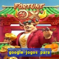 google jogos para ganhar dinheiro